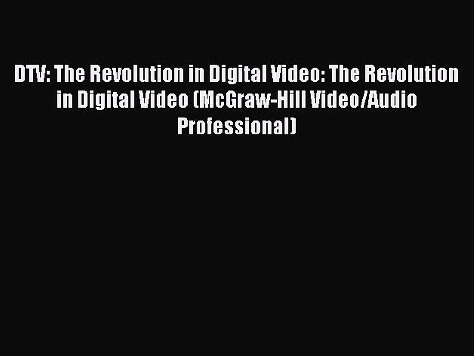 Read DTV: The Revolution in Digital Video: The Revolution in Digital Video (McGraw-Hill Video/Audio