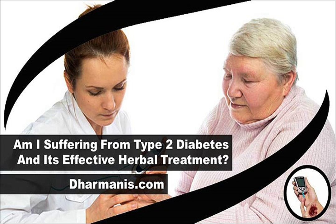 Am I Suffering From Type 2 Diabetes And Its Effective Herbal Treatment?