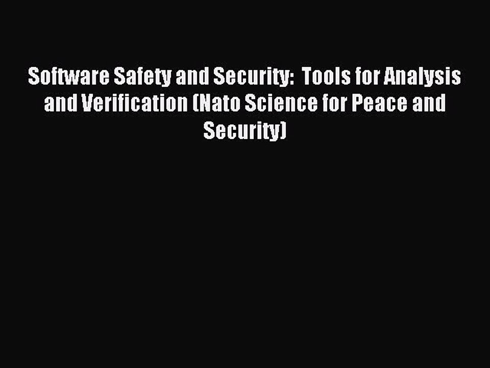Read Software Safety and Security:  Tools for Analysis and Verification (Nato Science for Peace