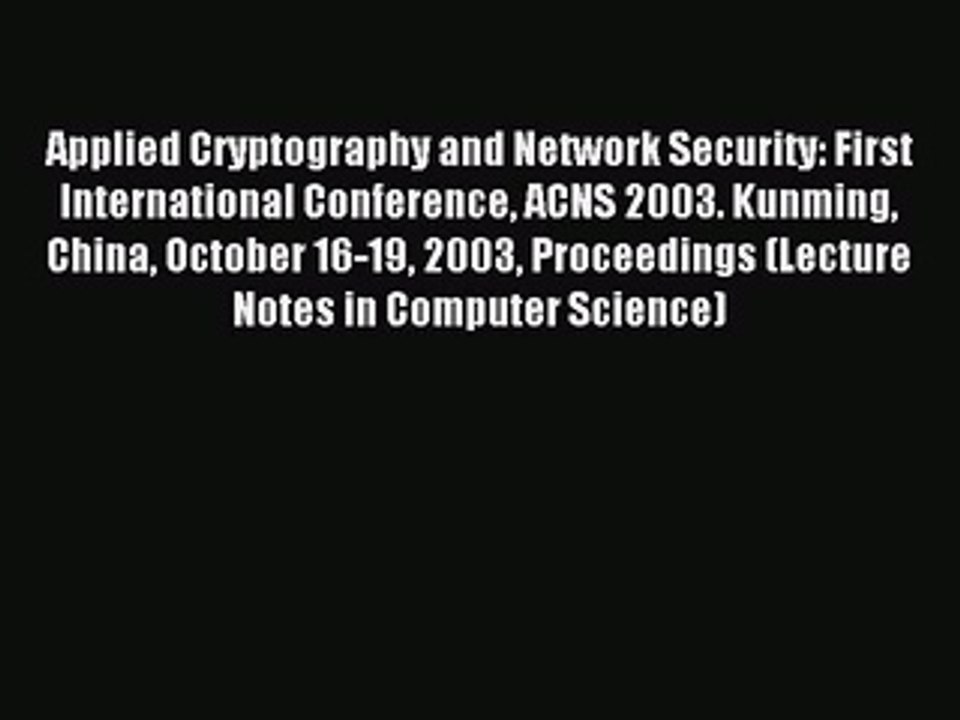 Read Applied Cryptography and Network Security: First International Conference ACNS 2003. Kunming