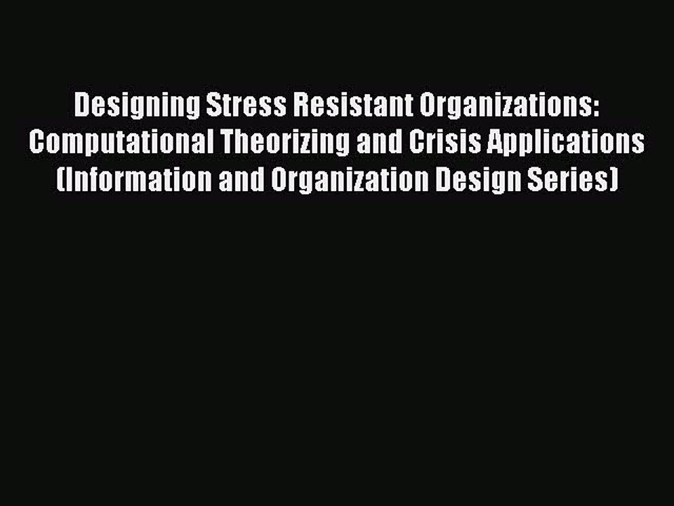 Read Designing Stress Resistant Organizations: Computational Theorizing and Crisis Applications