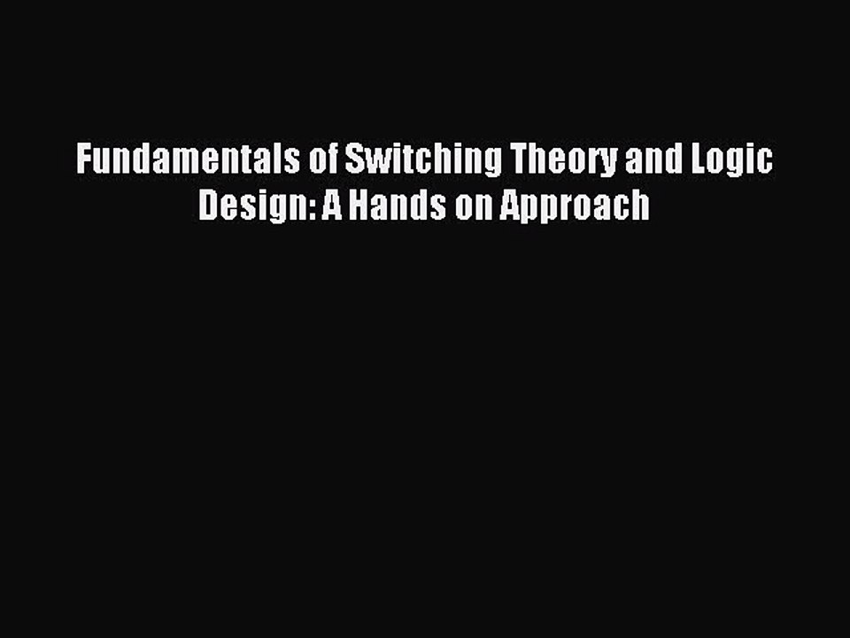 Download Fundamentals of Switching Theory and Logic Design: A Hands on Approach Ebook Free
