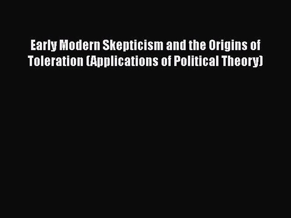 Read Book Early Modern Skepticism and the Origins of Toleration (Applications of Political