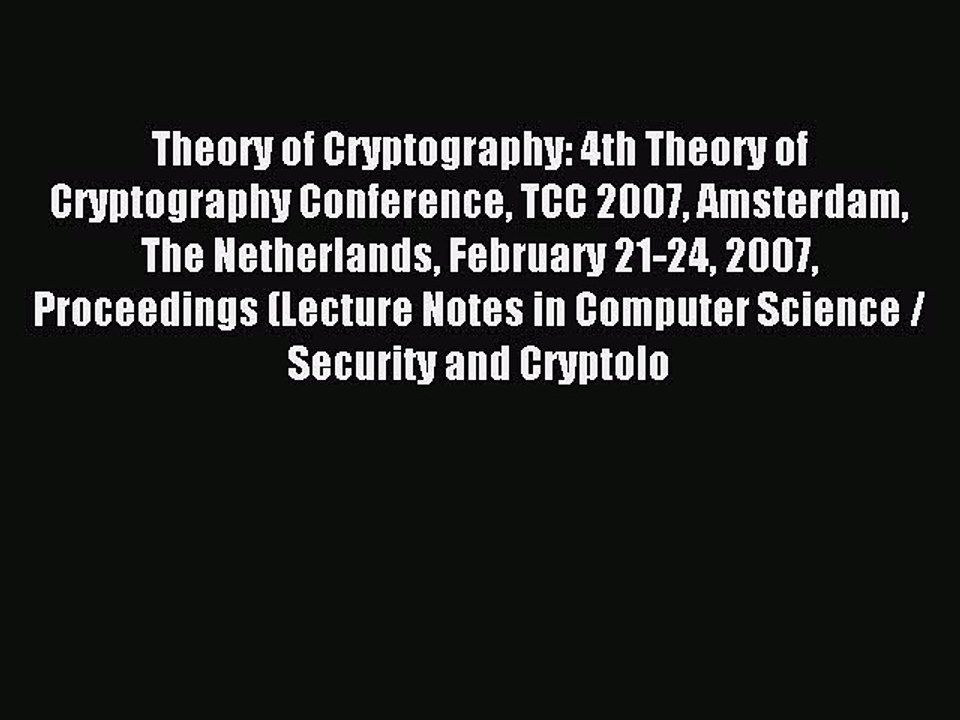 Read Theory of Cryptography: 4th Theory of Cryptography Conference TCC 2007 Amsterdam The Netherlands