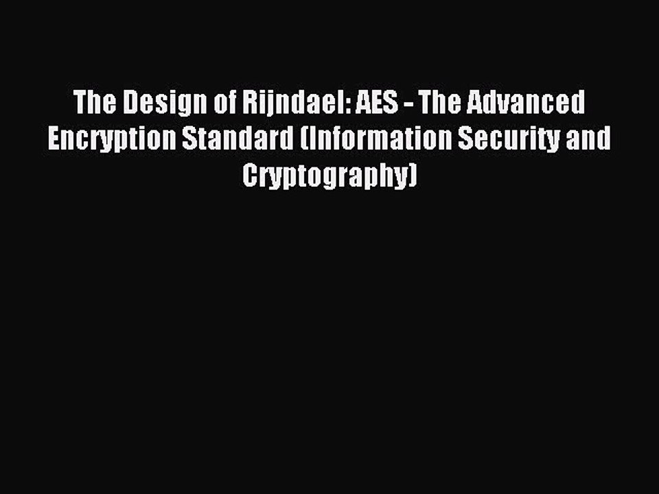 Read The Design of Rijndael: AES - The Advanced Encryption Standard (Information Security and
