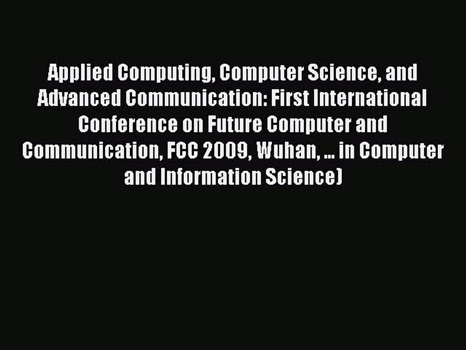 Read Applied Computing Computer Science and Advanced Communication: First International Conference