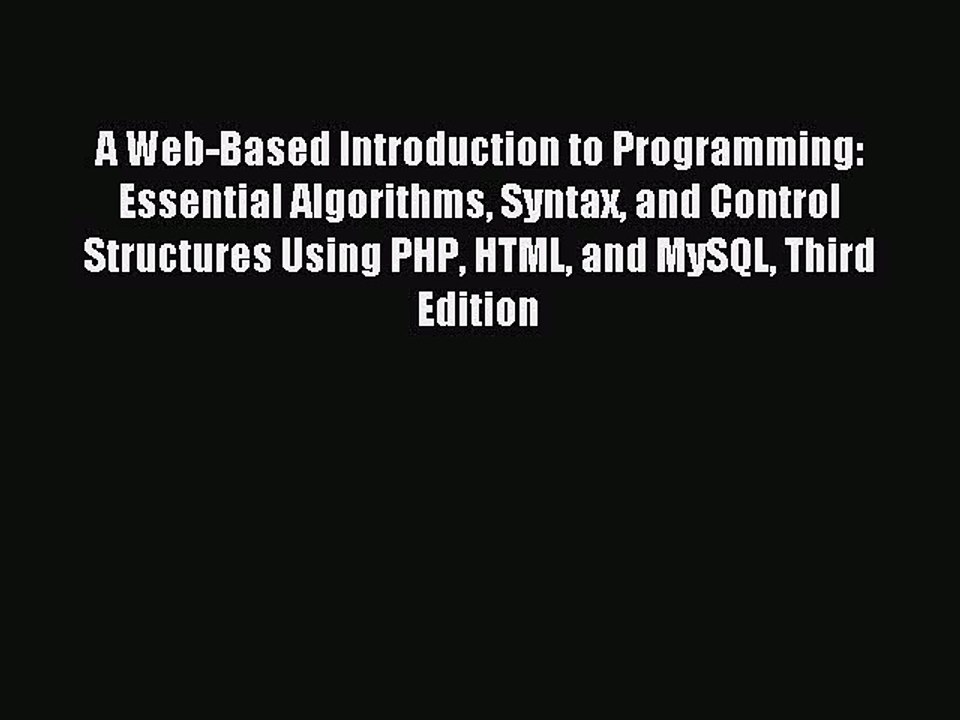 Read A Web-Based Introduction to Programming: Essential Algorithms Syntax and Control Structures