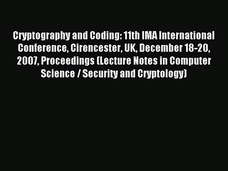 Read Cryptography and Coding: 11th IMA International Conference Cirencester UK December 18-20