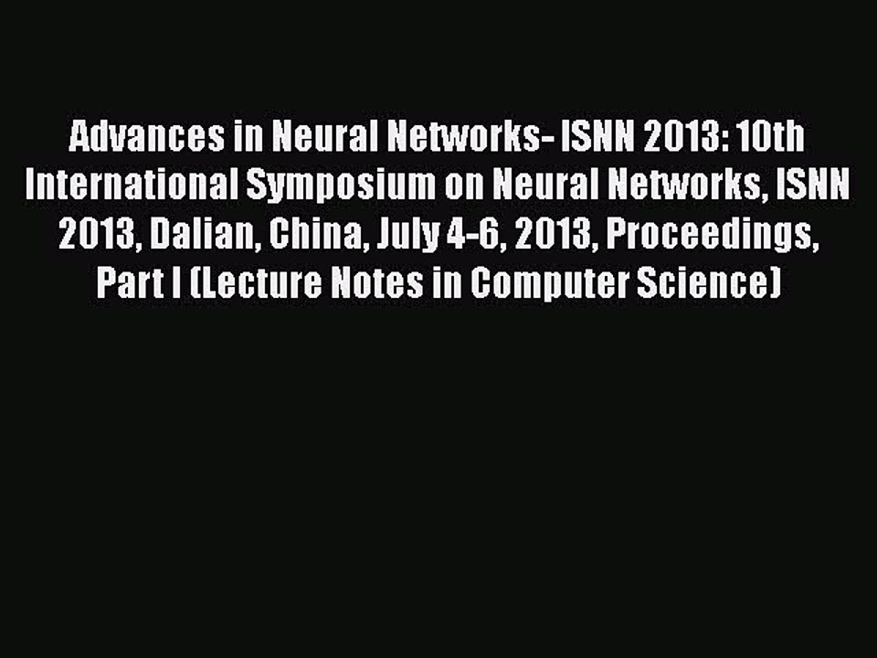 [PDF] Advances in Neural Networks- ISNN 2013: 10th International Symposium on Neural Networks
