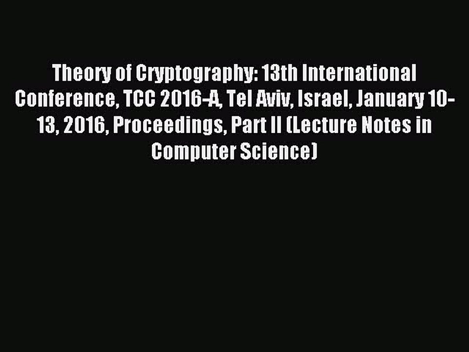 Read Theory of Cryptography: 13th International Conference TCC 2016-A Tel Aviv Israel January