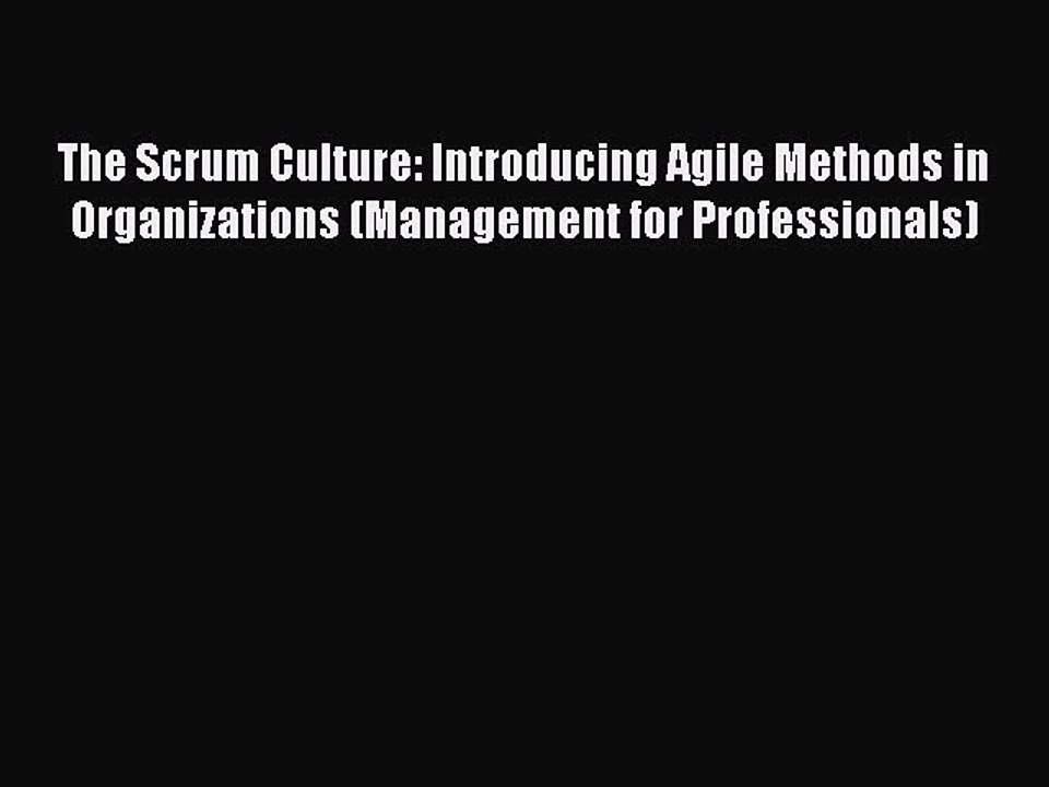 Read The Scrum Culture: Introducing Agile Methods in Organizations (Management for Professionals)