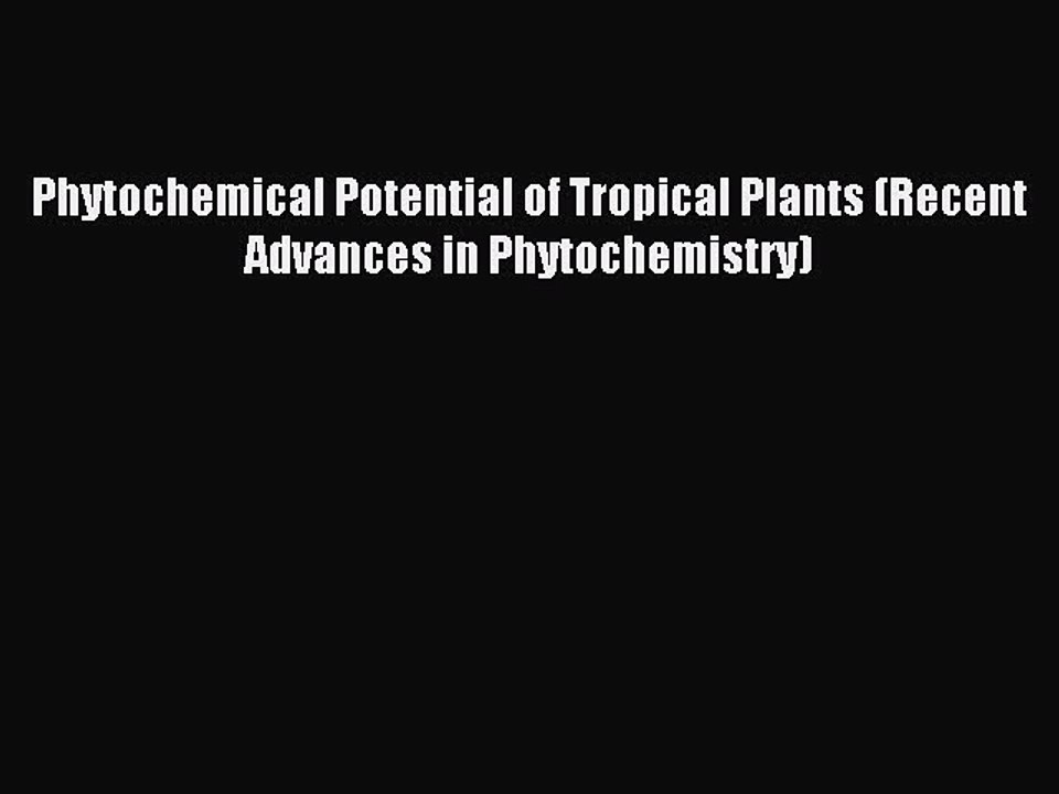 Download Phytochemical Potential of Tropical Plants (Recent Advances in Phytochemistry) PDF