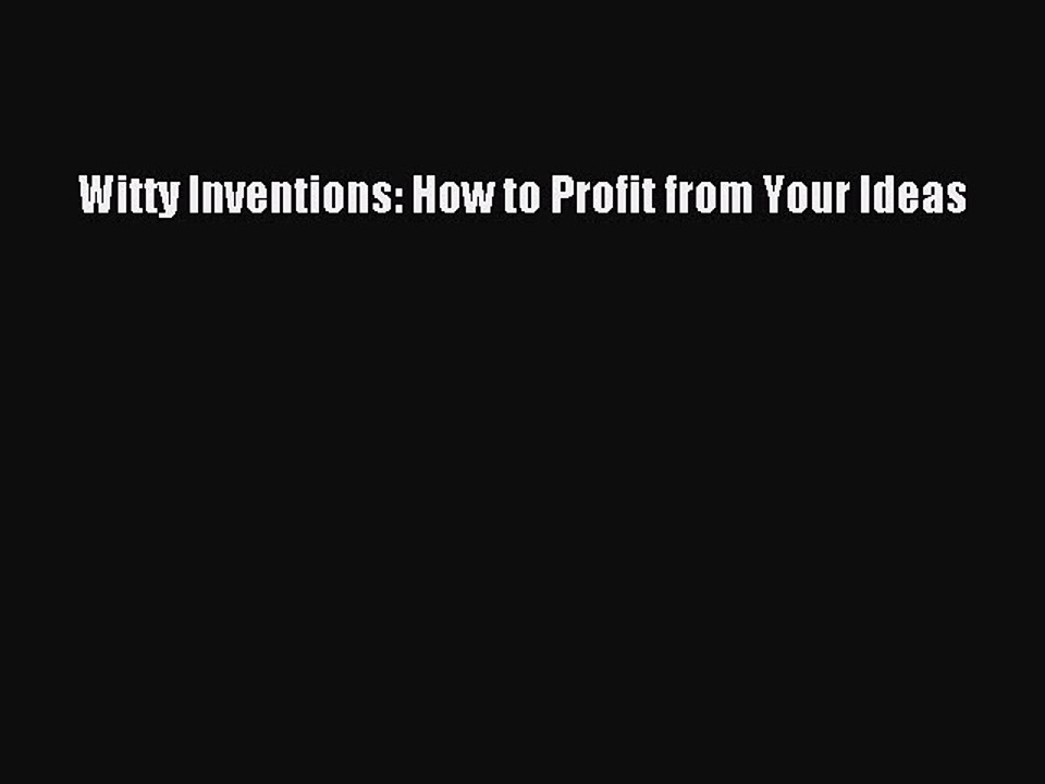 Download Witty Inventions: How to Profit from Your Ideas PDF Free