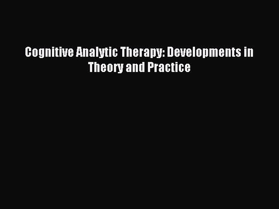 Read Cognitive Analytic Therapy: Developments in Theory and Practice PDF Online