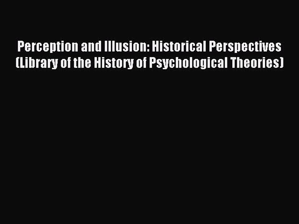 Read Perception and Illusion: Historical Perspectives (Library of the History of Psychological
