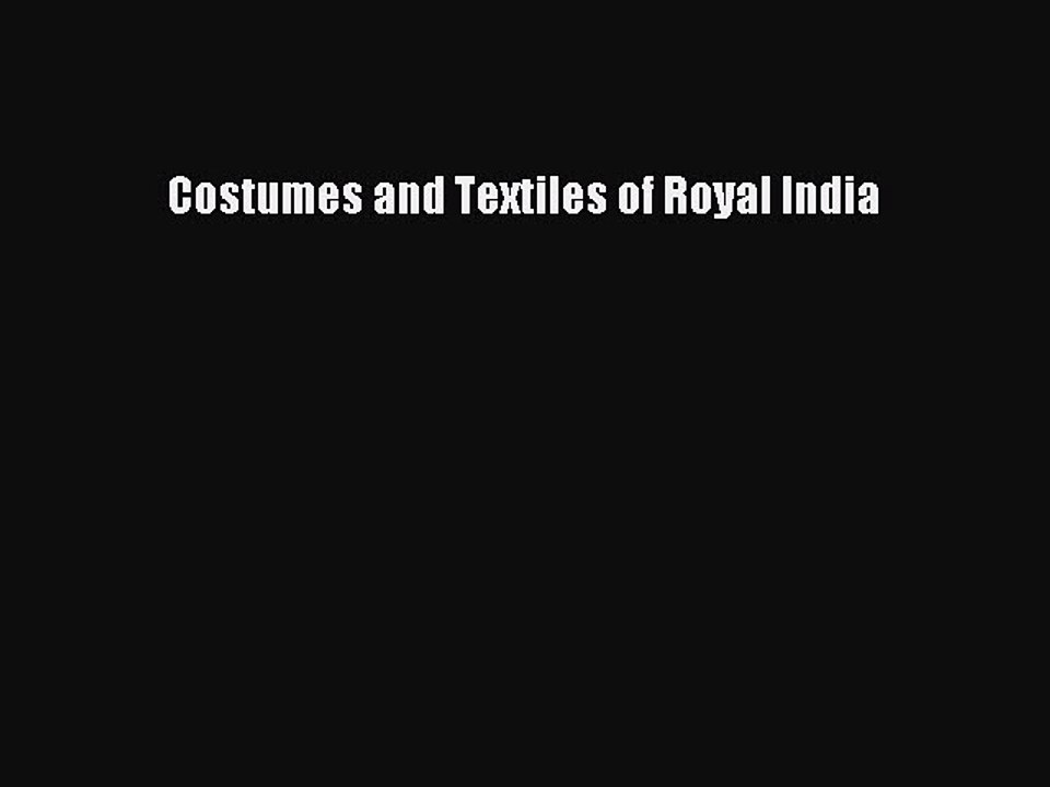Download Costumes and Textiles of Royal India PDF Online