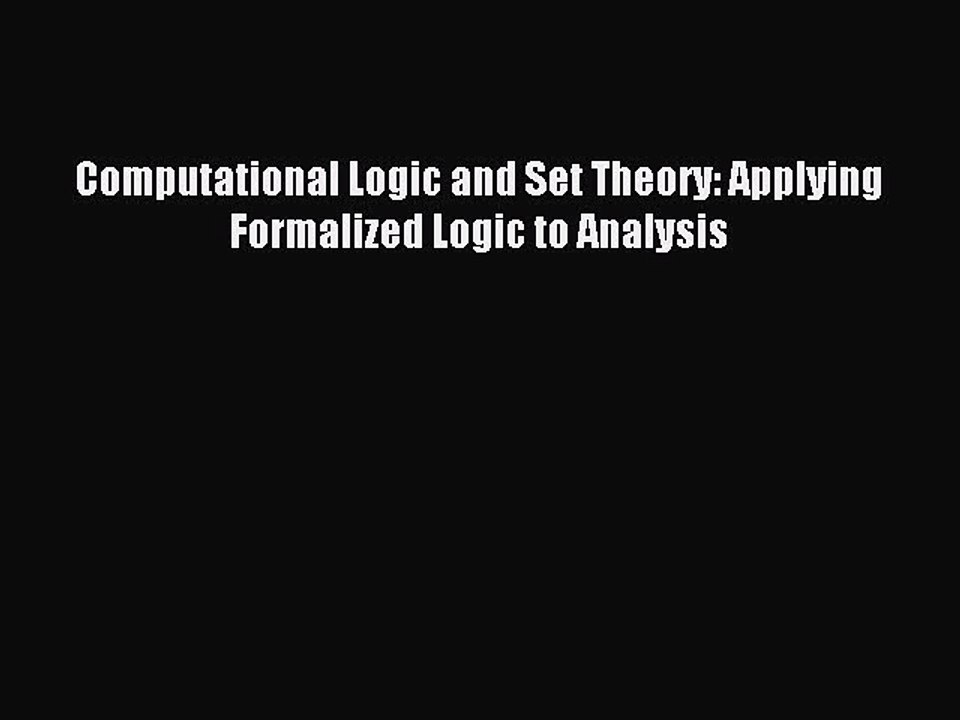 Read Computational Logic and Set Theory: Applying Formalized Logic to Analysis Ebook Online