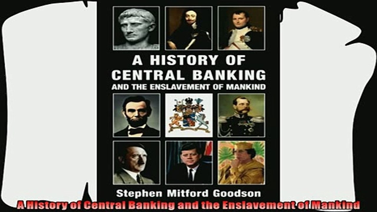 there is  A History of Central Banking and the Enslavement of Mankind