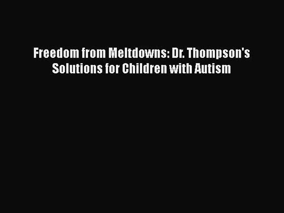 Download Books Freedom from Meltdowns: Dr. Thompson's Solutions for Children with Autism PDF