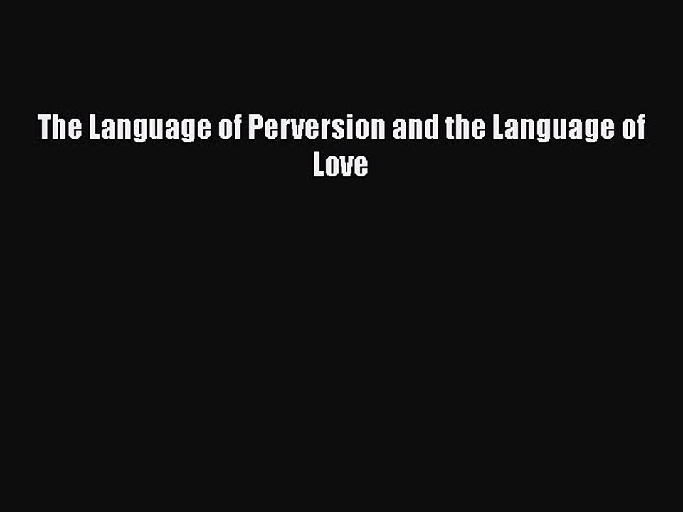 Read Books The Language of Perversion and the Language of Love E-Book Free