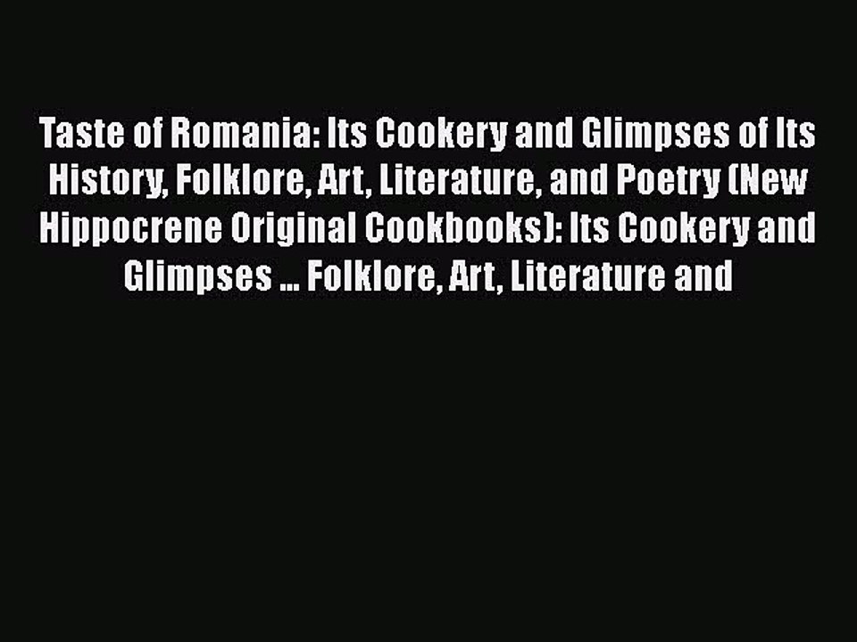 Read Taste of Romania: Its Cookery and Glimpses of Its History Folklore Art Literature and
