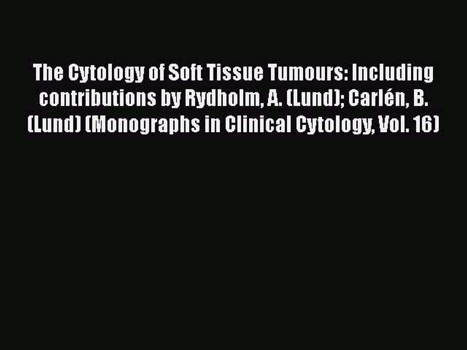 Read The Cytology of Soft Tissue Tumours: Including contributions by Rydholm A. (Lund) CarlÃ©n