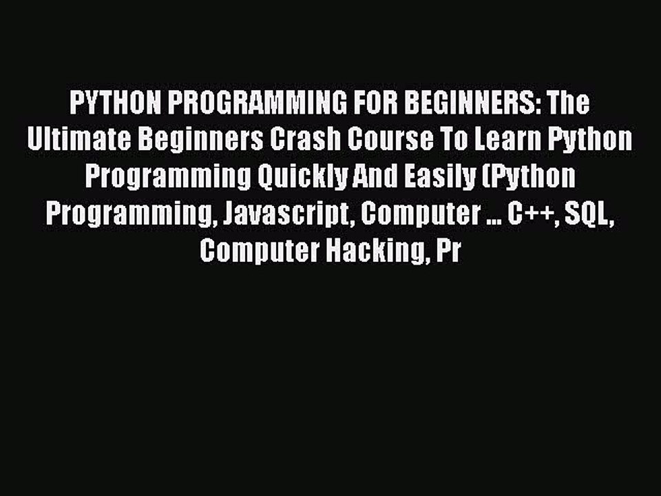 PDF PYTHON PROGRAMMING FOR BEGINNERS: The Ultimate Beginners Crash Course To Learn Python Programming