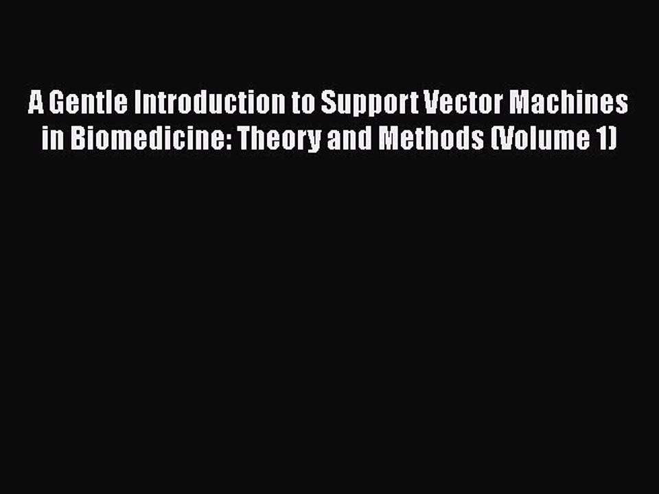 Download A Gentle Introduction to Support Vector Machines in Biomedicine: Theory and Methods