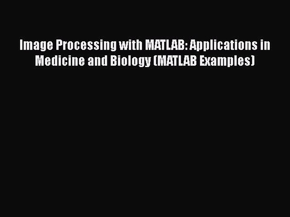 Download Image Processing with MATLAB: Applications in Medicine and Biology (MATLAB Examples)