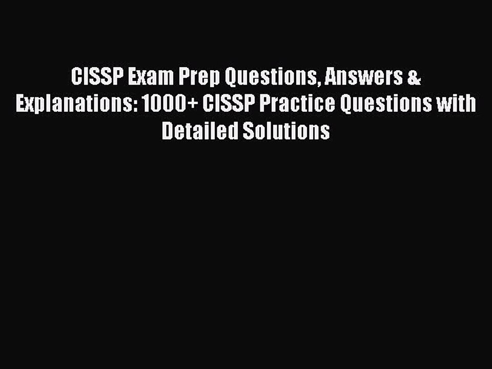 Download CISSP Exam Prep Questions Answers & Explanations: 1000+ CISSP Practice Questions with