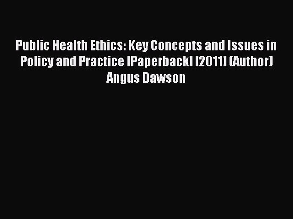 Read Public Health Ethics: Key Concepts and Issues in Policy and Practice [Paperback] [2011]