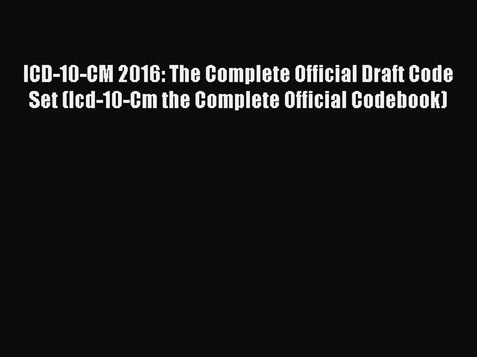 Read ICD-10-CM 2016: The Complete Official Draft Code Set (Icd-10-Cm the Complete Official