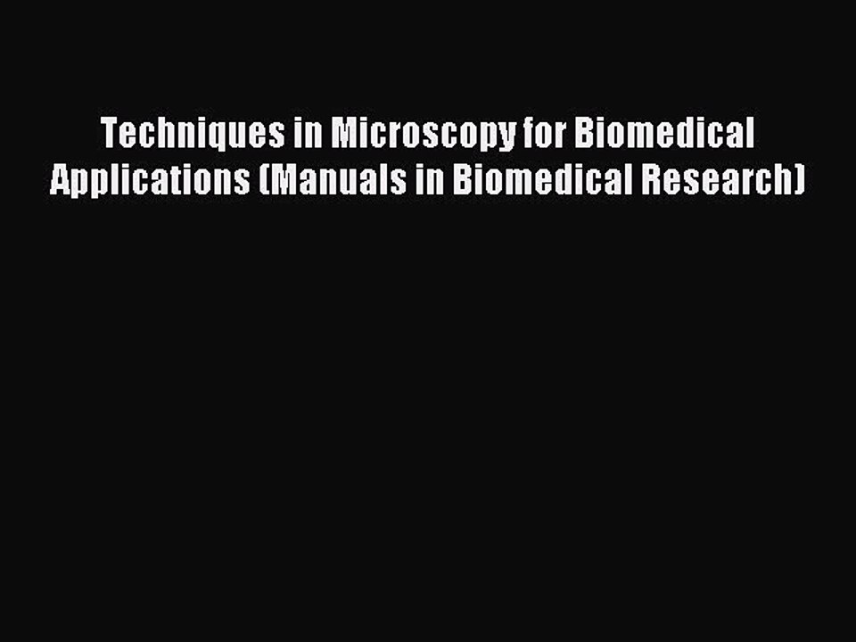 Read Techniques in Microscopy for Biomedical Applications (Manuals in Biomedical Research)