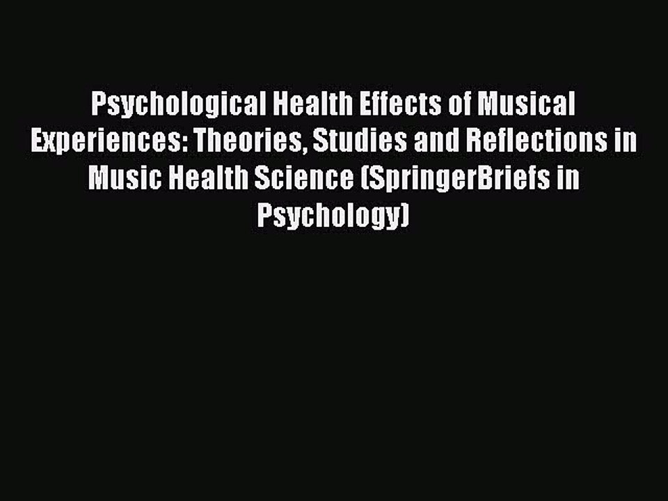 Read Psychological Health Effects of Musical Experiences: Theories Studies and Reflections
