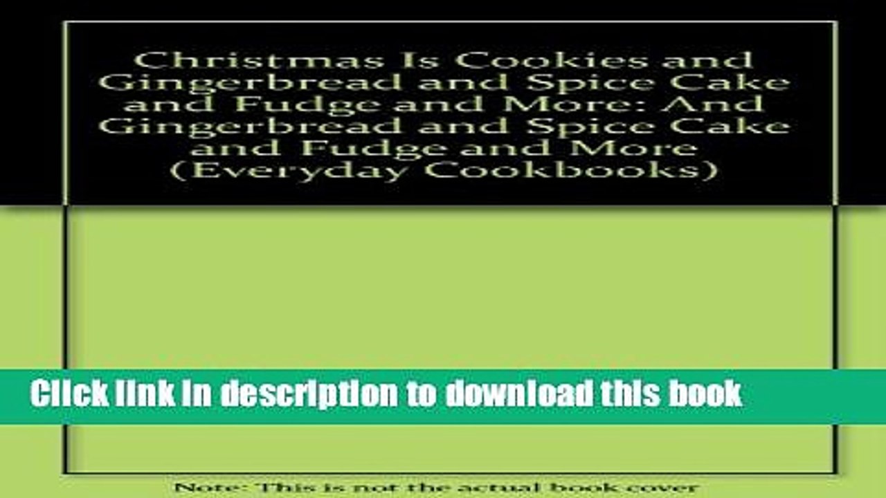 Ebook Christmas Is Cookies and Gingerbread and Spice Cake and Fudge and More: And Gingerbread and