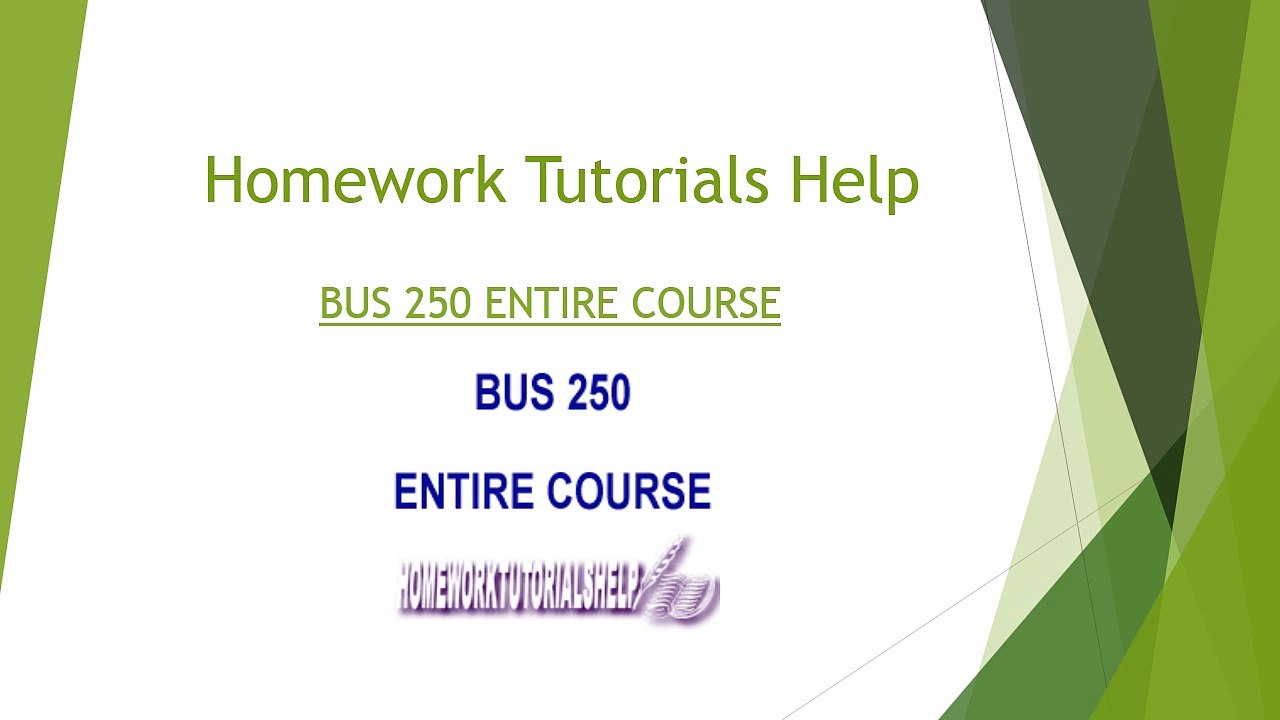 Homework Tutorials Help | BUS 250 ENTIRE COURSE