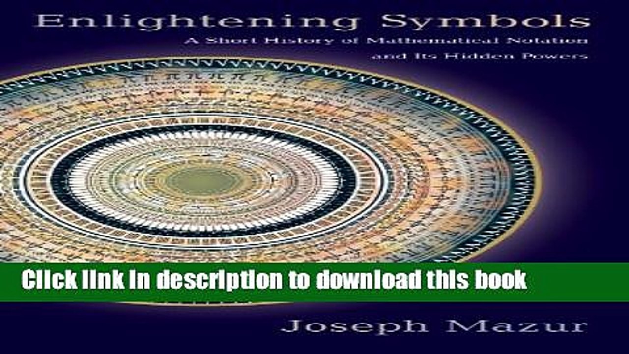 [Download] Enlightening Symbols: A Short History of Mathematical Notation and Its Hidden Powers