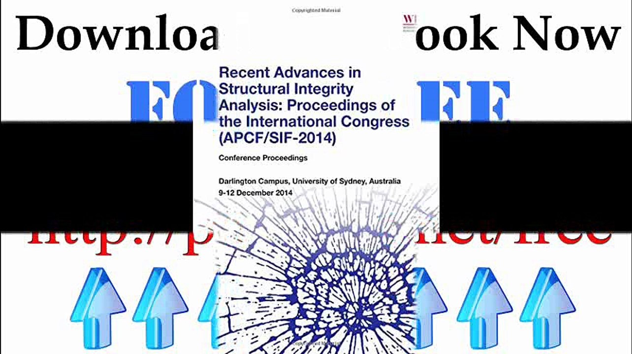 Download Recent Advances in Structural Integrity Analysis - Proceedings of the International Congress APCFSIF-2014... Pdf