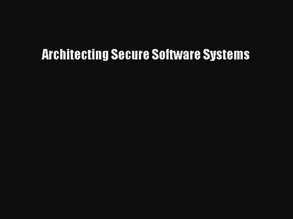 [PDF] Architecting Secure Software Systems Full Colection