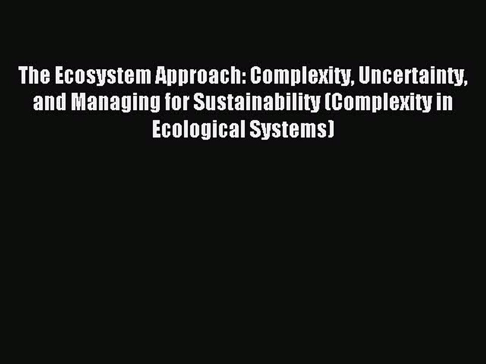 [PDF] The Ecosystem Approach: Complexity Uncertainty and Managing for Sustainability (Complexity