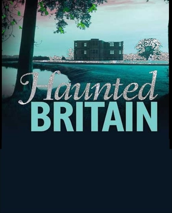 Haunted Britain Extreme Ghost Stories 3