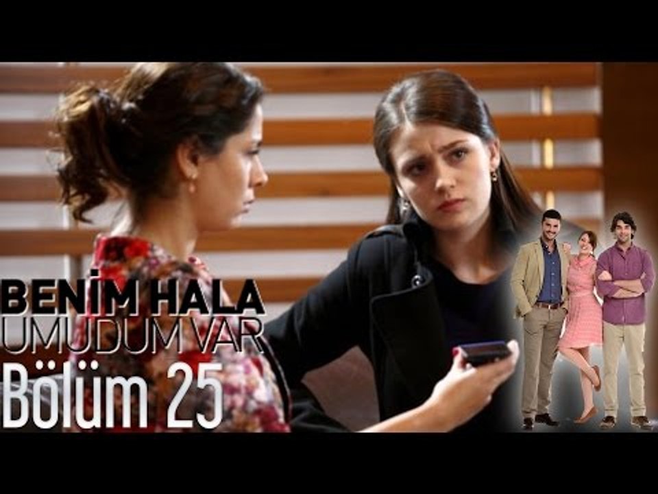 Benim Hala Umudum Var 25. Bölüm