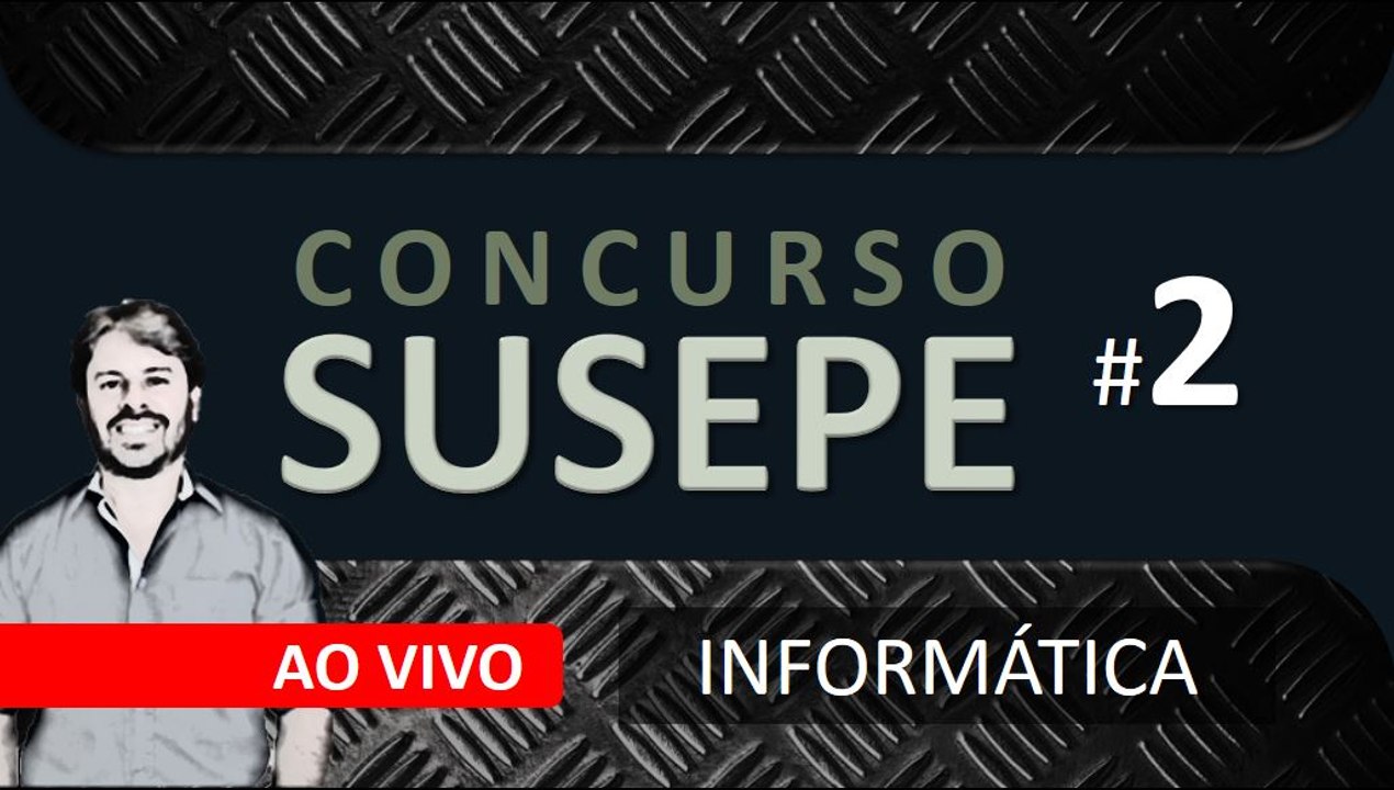 Concurso SUSEPE 2017 - Aula 2 - Questões de Informática