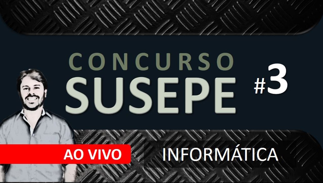 Concurso SUSEPE 2017 - Aula 3 - Questões de Informática