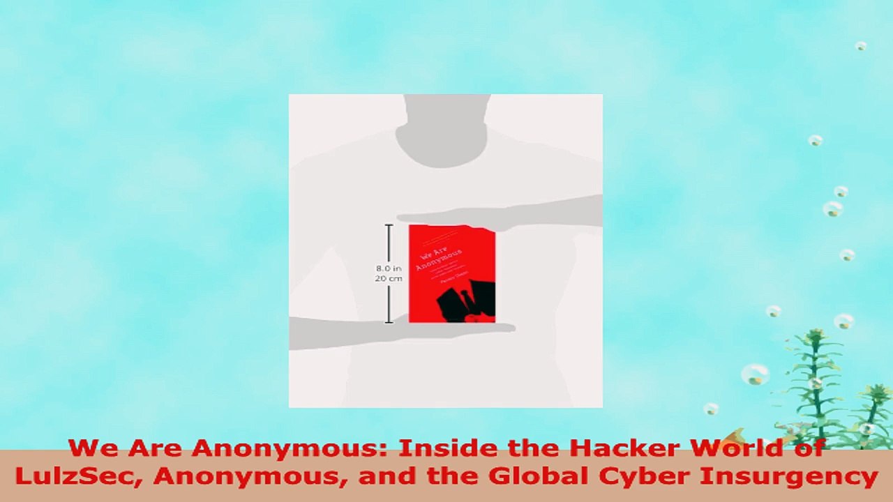 READ ONLINE  We Are Anonymous Inside the Hacker World of LulzSec Anonymous and the Global Cyber