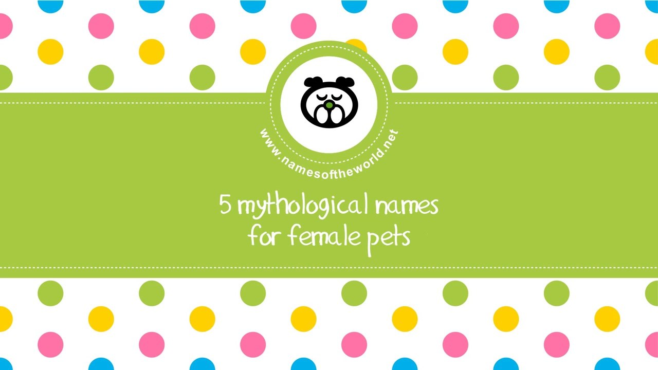 Mythological names for female pets - www.namesoftheworld.net