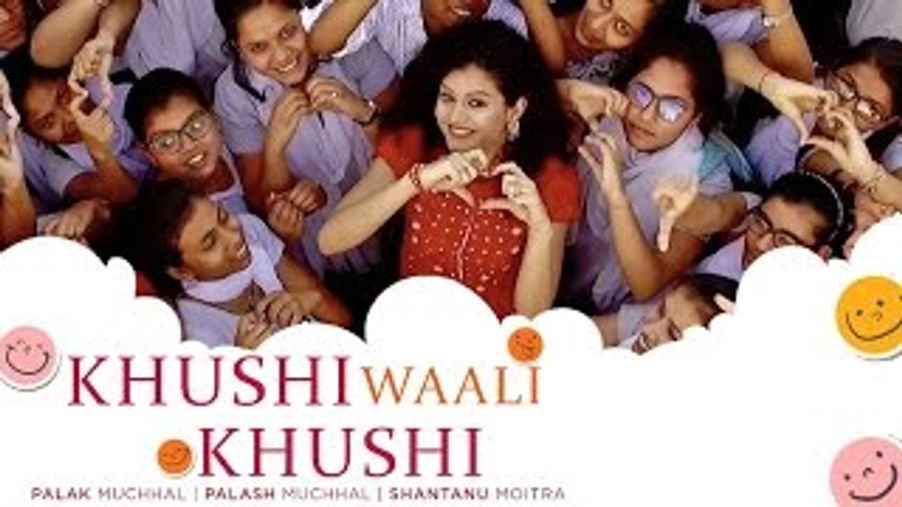 Khushi Waali Khushi VIDEO Song  - Palak Muchhal - Palash Muchhal - Shantanu Moitra