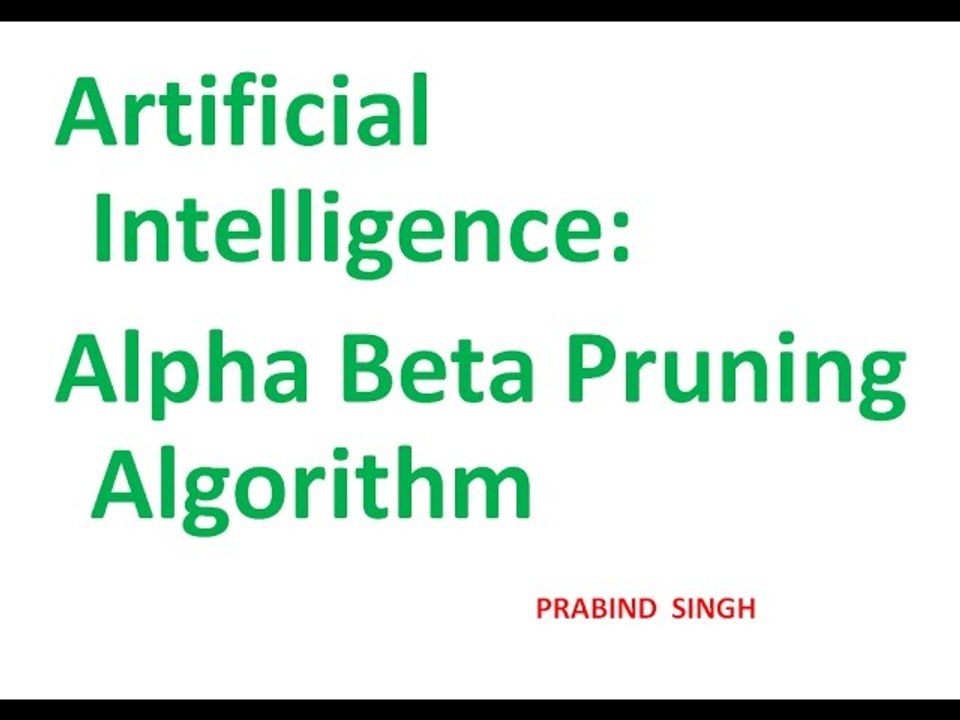 Artificial Intelligence : Alpha Beta Pruning Algorithm with Example