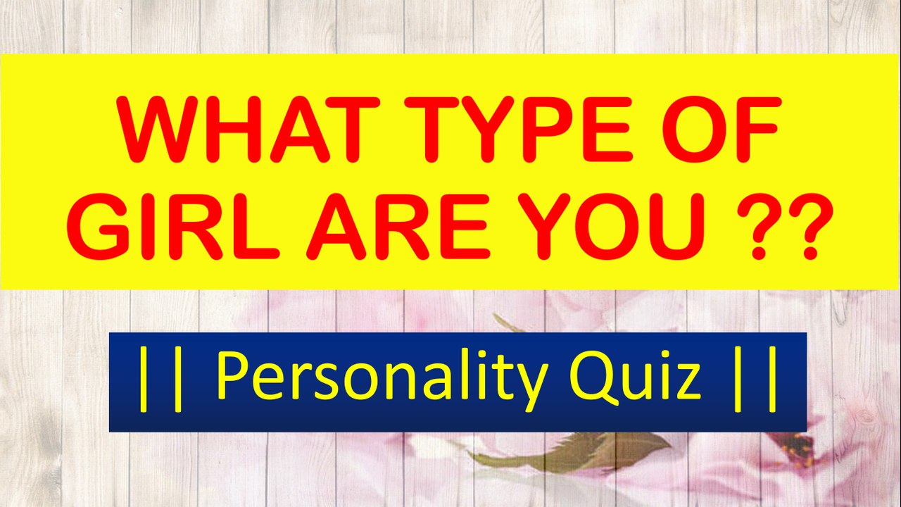 WHAT TYPE OF GIRL ARE YOU ?? Personality Quiz || Time2Quiz ||