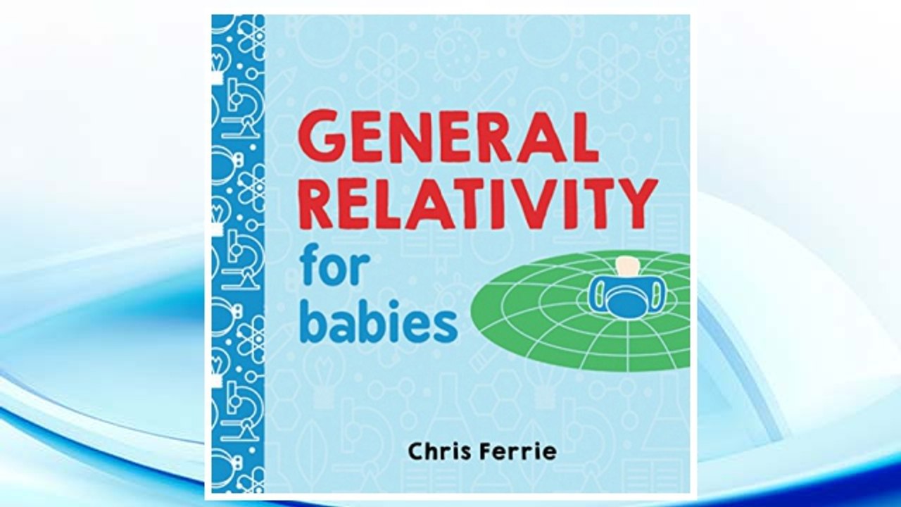 Download PDF General Relativity for Babies (Baby University) FREE